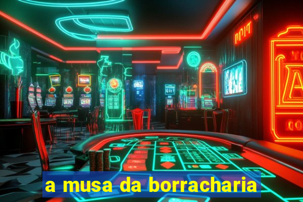 a musa da borracharia